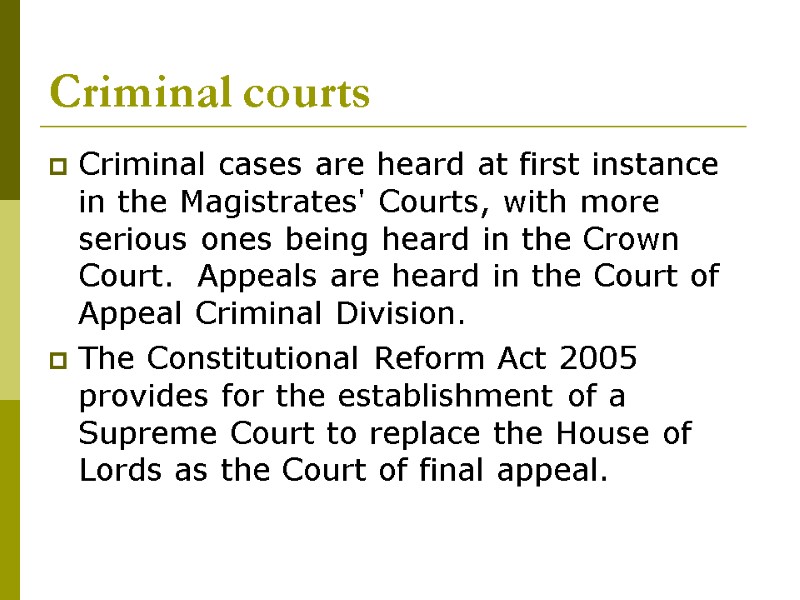 Criminal courts Criminal cases are heard at first instance in the Magistrates' Courts, with